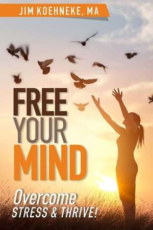 Free Your Mind de Jim Koehneke Ma