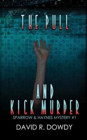 The Pull and Kick Murder de Dowdy, David R.