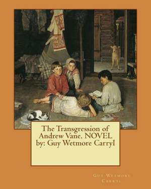 The Transgression of Andrew Vane. Novel by de Guy Wetmore Carryl