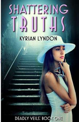 Shattering Truths de Kyrian Lyndon