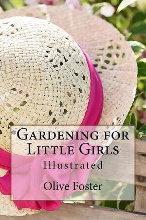 Gardening for Little Girls de Olive Hyde Foster