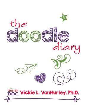 The Doodle Diary de Vickie L. Vanhurley Ph. D.