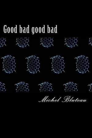 Good Bad Good Bad de Bluteau, Michel