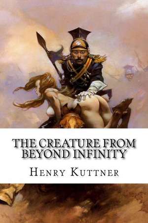 The Creature from Beyond Infinity de Henry Kuttner