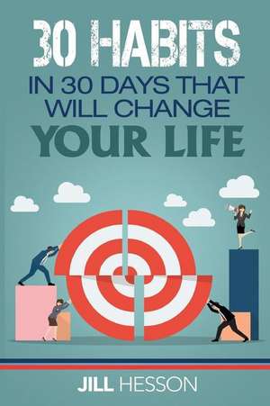 30 Habits in 30 Days That Will Change Your Life de Hesson, Jill