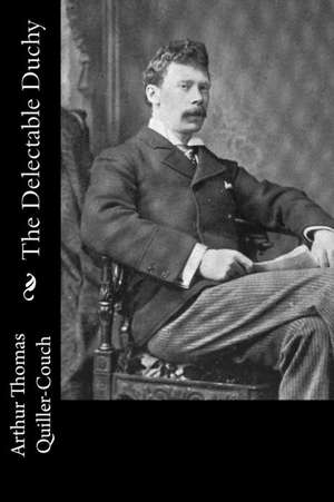 The Delectable Duchy de Quiller-Couch, Arthur Thomas