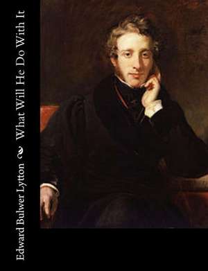 What Will He Do with It de Bulwer Lytton, Edward