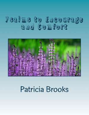 Psalms to Encourage and Comfort de Brooks, Patricia F.