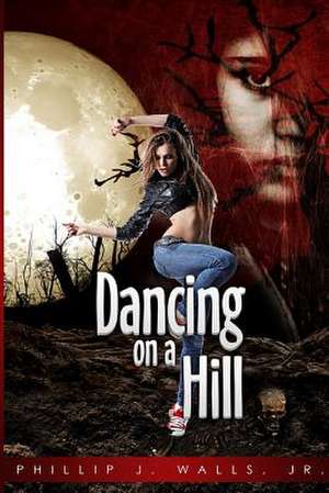 Dancing on a Hill de Walls Jr, Phillip James