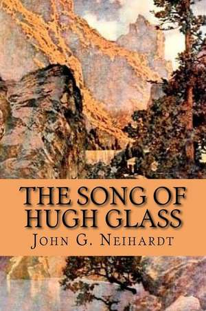 The Song of Hugh Glass de John G. Neihardt