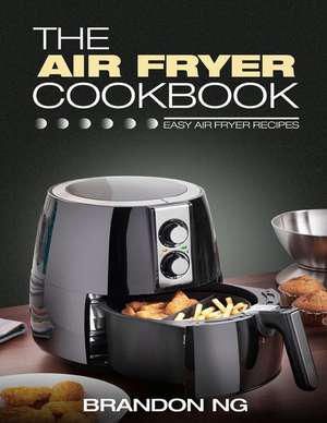 The Air Fryer Cookbook de Ng, Brandon