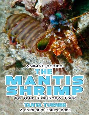 The Mantis Shrimp Do Your Kids Know This? de Tanya Turner