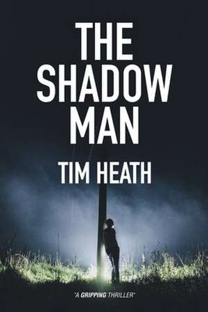 The Shadow Man de Tim Heath