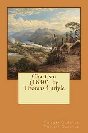 Chartism (1840) by Thomas Carlyle de Thomas Carlyle, Thomas Carlyle