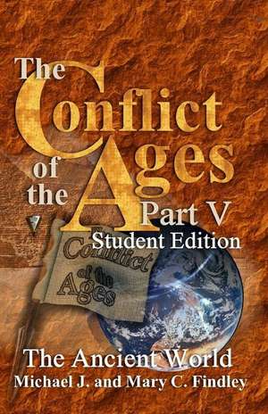 The Conflict of the Ages Student Edition V the Ancient World de Michael J. Findley