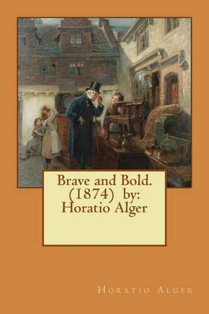 Brave and Bold. (1874) by de Horatio Alger