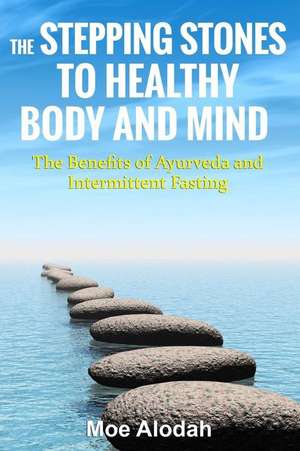 The Stepping Stones to Healthy Body and Mind de Moe Alodah