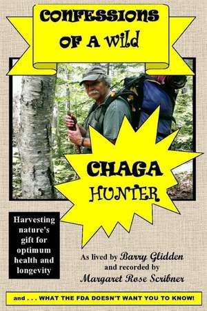 Confessions of a Wild Chaga Hunter de Glidden, Barry