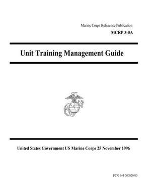 Marine Corps Reference Publication McRp 3-0a Unit Training Management Guide 25 November 1996 de United States Governmen Us Marine Corps