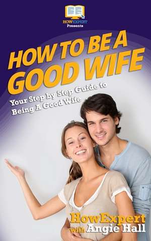 How to Be a Good Wife de Howexpert Press