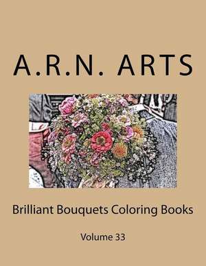 Brilliant Bouquets Coloring Books de Arts, A. R. N.