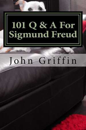 101 Q & A for Sigmund Freud de Griffin, MR John F.