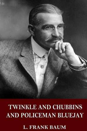 Twinkle and Chubbins and Policeman Bluejay de L. Frank Baum