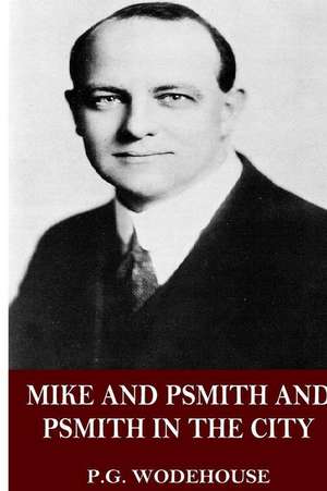 Mike and Psmith and Psmith in the City de P. G. Wodehouse