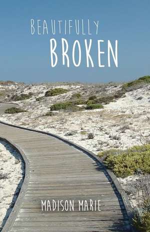 Beautifully Broken de Madison Marie