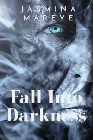 Fall Into Darkness de Jasmina Mareye