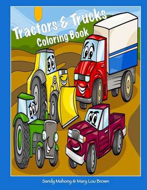 Tractors & Trucks Coloring Book de Sandy Mahony