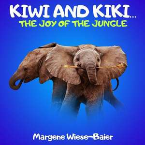 Kiwi and Kiki.. the Joy of the Jungle de Wiese-Baier, Margene Annette