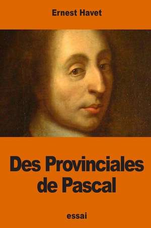 Des Provinciales de Pascal de Ernest Havet