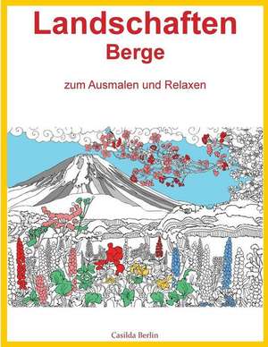 Landschaften Berge - Zum Ausmalen Und Relaxen de Casilda Berlin