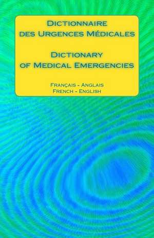 Dictionnaire Des Urgences Medicales / Dictionary of Medical Emergencies de Edita Ciglenecki