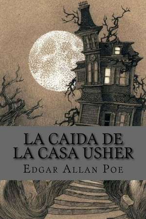 La Caida de La Casa Usher (Spanish Edition) de Edgar Allan Poe