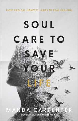 Soul Care to Save Your Life – How Radical Honesty Leads to Real Healing de Manda Carpenter