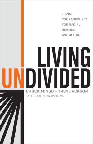 Living Undivided – Loving Courageously for Racial Healing and Justice de Chuck Mingo