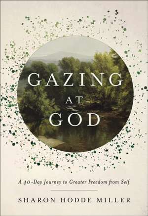 Gazing at God de Sharon Hodde Miller