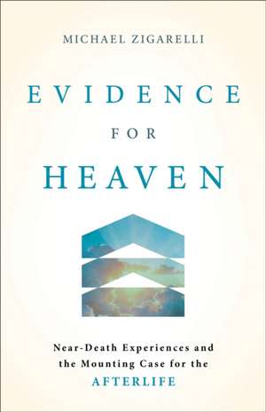 Evidence for Heaven de Michael Zigarelli