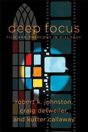 Deep Focus – Film and Theology in Dialogue de Robert K. Johnston