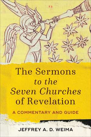 The Sermons to the Seven Churches of Revelation – A Commentary and Guide de Jeffrey A. D. Weima