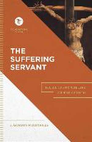 The Suffering Servant – Isaiah 53 for the Life of the Church de J. Gordon Mcconville