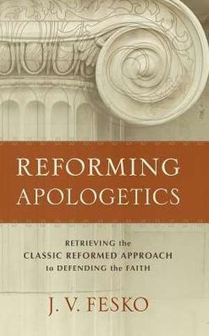 Reforming Apologetics de J. V. Fesko