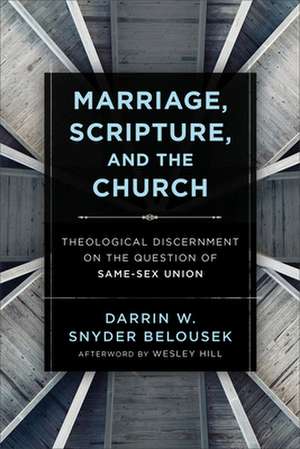 Marriage, Scripture, and the Church – Theological Discernment on the Question of Same–Sex Union de Darrin W. Snyde Belousek