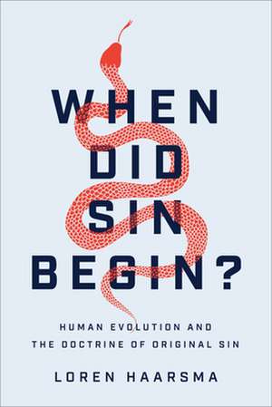 When Did Sin Begin? – Human Evolution and the Doctrine of Original Sin de Loren Haarsma