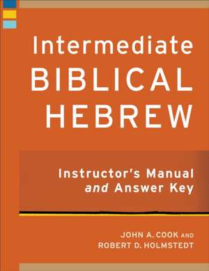 Intermediate Biblical Hebrew Instructor`s Manual and Answer Key de John A. Cook