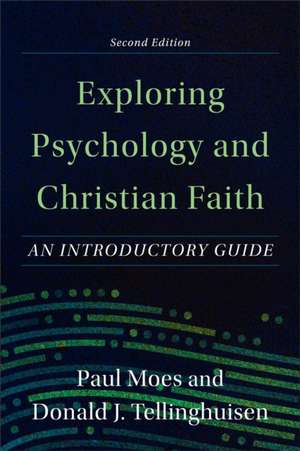 Exploring Psychology and Christian Faith – An Introductory Guide de Paul Moes