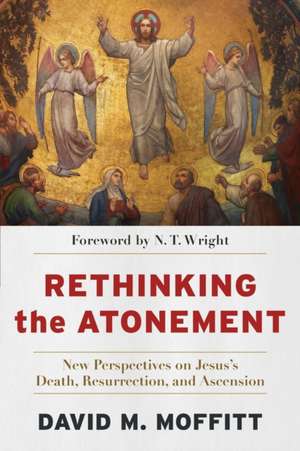 Rethinking the Atonement de David M Moffitt
