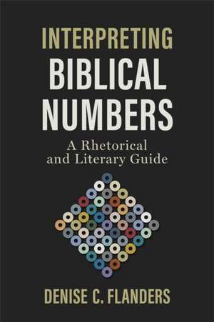 Interpreting Biblical Numbers de Denise C Flanders